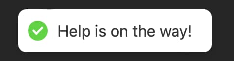 A toast notification indicating help is on the way